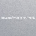 I'm A Professor At Harverd Triblend T-Shirt - Athletic Grey