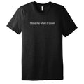 Woke Me When Its Over Triblend T-Shirt - Solid Black