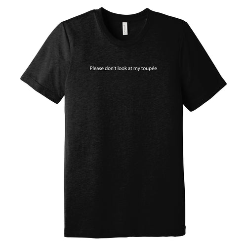 Please Don't Look At My Toupee Triblend T-Shirt - Solid Black
